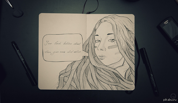    . You look better dead...
