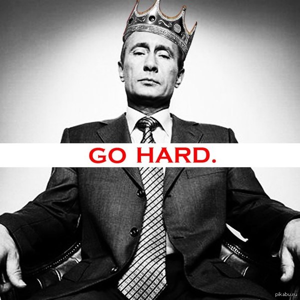 Go hard like Vladimir Putin   )     ))  :   http://www.youtube.com/watch?v=GIiSWtVq1r8