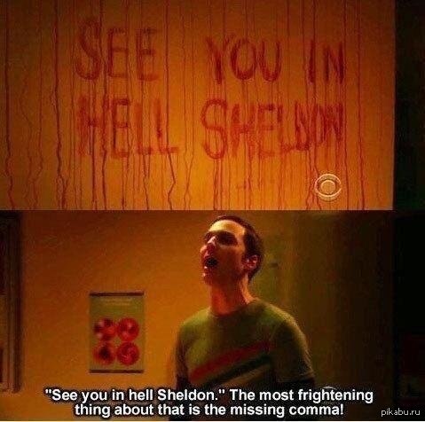 — Увидимся в аду Шелдон.