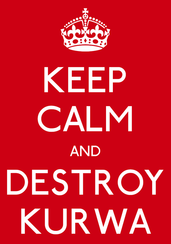 KEEP CALM AND DESTROY KURWA - NSFW, Keep calm, Юмор