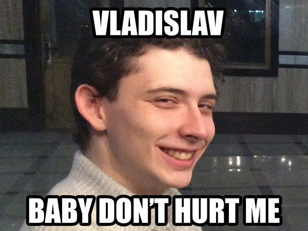 My friend's name is Vlad, in case you're wondering - Memes, Vladislav, Vlad, Vladislav, No More, My