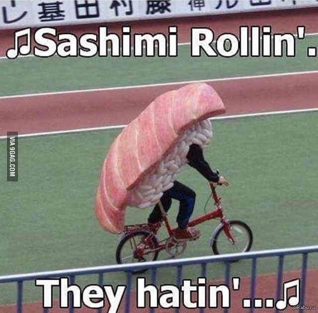 Sashimi Rollin... - Суши, They see me rollin, 9GAG